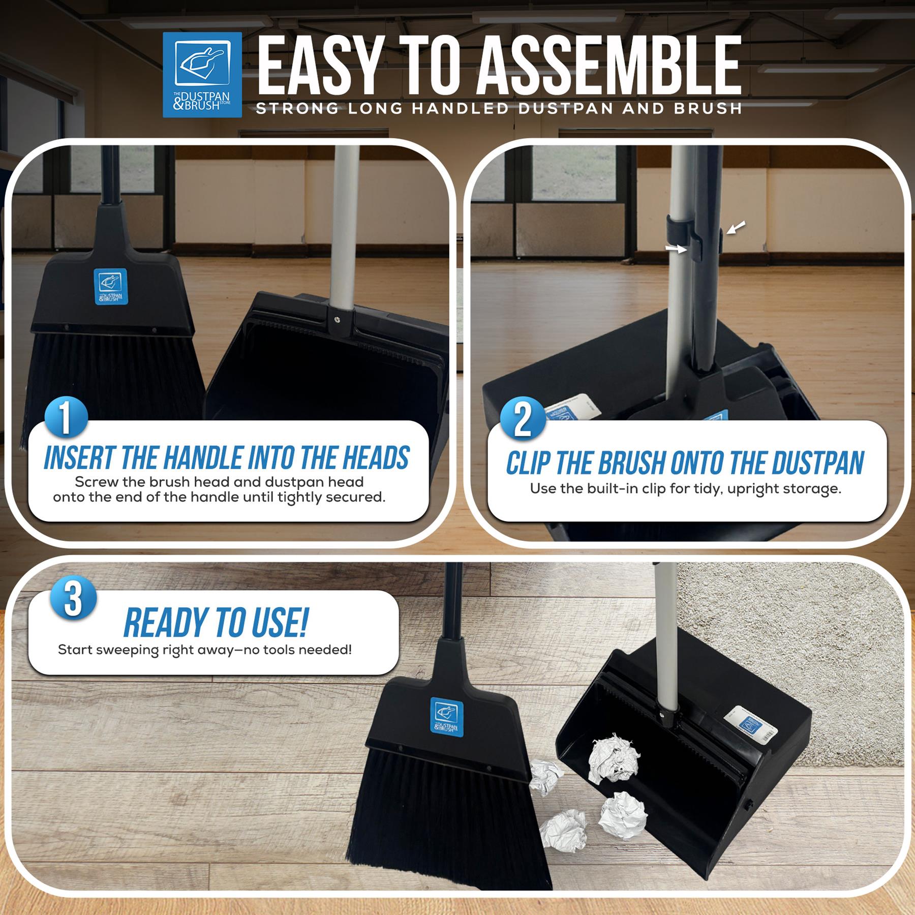 Heavy Duty Long Handled Dustpan and Brush Set is easy to assemble, just insert the handle, clip the brush onto the dustpan and it is ready to use
